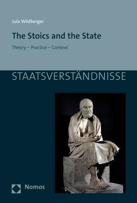 The Stoics and the State: Theory - Practice - Context (Staatsverstandnisse)