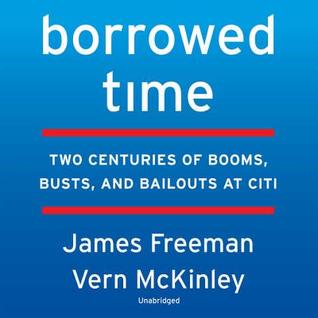 Borrowed Time Lib/E: Two Centuries of Booms, Busts, and Bailouts at Citi