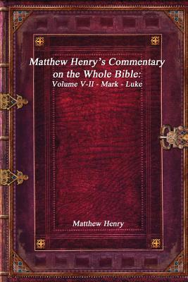 Matthew Henry's Commentary on the Whole Bible: Volume V-II - Mark - Luke