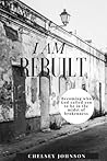 I am Rebuilt: Becoming who God called you to be in the midst of brokenness I am Rebuilt: Becoming who God called you to be in the midst of brokenness