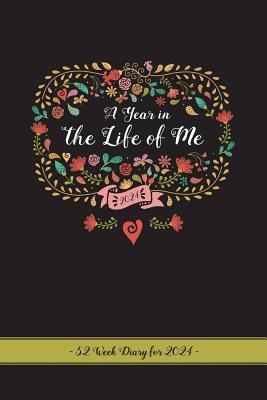A Year in the Life of Me: A 52 Week Diary for 2024