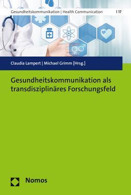 Gesundheitskommunikation Als Transdisziplinares Forschungsfeld (Gesundheitskommunikation U Health Communication, 17) (German Edition)