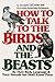 How to talk to the birds and the beasts : by their body language & their sounds you shall know them