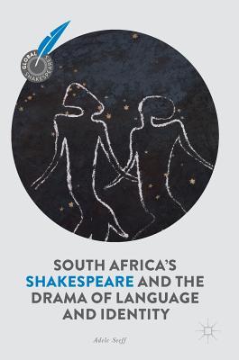 South Africa's Shakespeare and the Drama of Language and Identity (Global Shakespeares)