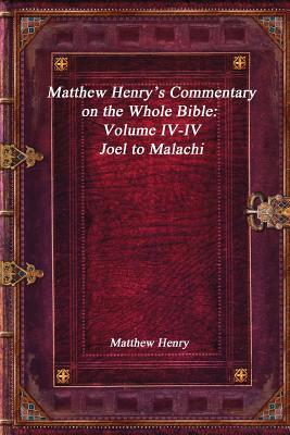 Matthew Henry's Commentary on the Whole Bible: Volume IV-IV - Joel to Malachi