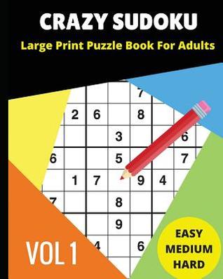 CRAZY SUDOKU Large Print Puzzle Book For Adults: 2018 9x9 Sudoku books; Easy, Medium, Hard Difficultly; for Sudoku lovers; 90 Challenging Puzzles (Vol.1)