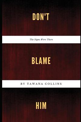 Don't Blame Him: The Signs Were There (Tawana Collins Story)