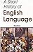 A Short History Of English ...