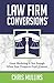 Law Firm Conversions: Great Marketing Is Not Enough When Your Prospects Don’t Convert!