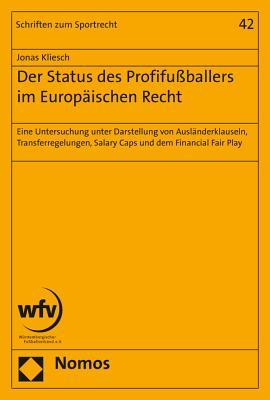 Der Status Des Profifussballers Im Europaischen Recht: Eine Untersuchung Unter Darstellung Von Auslanderklauseln, Transferregelungen, Salary Caps Und ... (Schriften Zum Sportrecht) (German Edition)