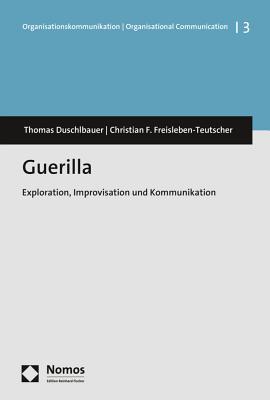 Guerilla: Exploration, Improvisation Und Kommunikation (Organisationskommunikation U Organisational Communication, 3) (German Edition)