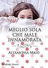 Meglio sola che male innamorata by Alexandra Maio