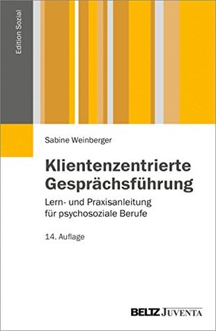 Klientenzentrierte Gesprächsführung: Lern- und Praxisanleitung für psychosoziale Berufe (Edition Sozial) (German Edition)