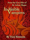 Invisible Vampires: From the Case Files of Sir Arthur Magus