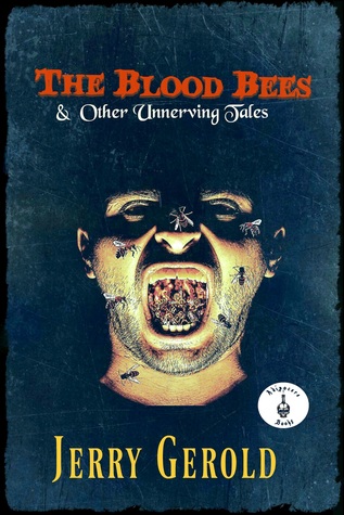 The Blood Bees And Other Unnerving Tales (Kindle Edition)
