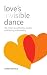 Love's Invisible Dance: the 7 keys to authentic, joyful, and lasting relationship