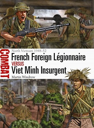 French Foreign Légionnaire vs Viet Minh Insurgent: North Vietnam 1948–52 (Combat Book 36)