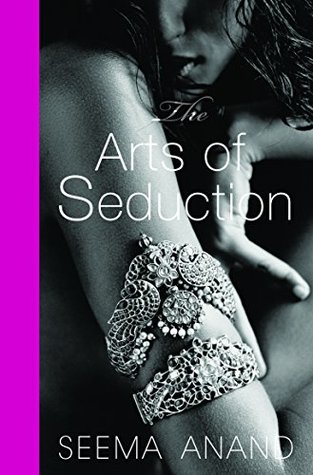 The Arts of Seduction: The 21st century guide to having the greatest sex of  your life by Seema Anand | Goodreads