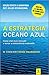 Estrategia Oceano Azul : Como Criar Mais Mercado e Tornar a Concorrencia Irrelevante