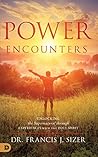 Power Encounters: Unlocking the Supernatural Through Experiences with the Holy Spirit