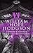 WILLIAM HOPE HODGSON Ultimate Collection: Horror Classics, Occult & Supernatural Tales and Poems: Weird Fiction, Ghostly Sea Tales, Occult Mysteries & Poems