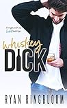 Whiskey Dick by Ryan Ringbloom