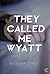 They Called Me Wyatt