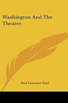 Washington and the Theatre (Classic Reprint)