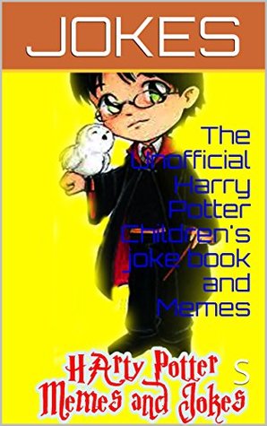 The Unofficial Harry Potter Children's joke book and Memes: Silly Jokes for Silly Kids (Kindle Edition)