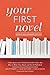 Your First Novel Revised and Expanded Edition: A Top Agent and a Published Author Show You How to Write Your Book and Get It Published