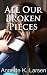 All Our Broken Pieces by Annette K. Larsen