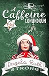 A Caffeine Conundrum by Angela Ruth Strong