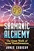 Shamanic Alchemy by James Endredy