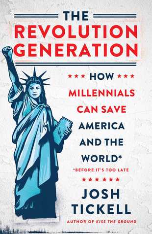 The Revolution Generation: How Millennials Can Save America and the World