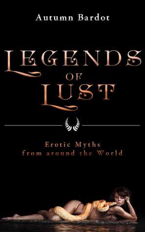 Legends of Lust: Erotic Myths from around the World