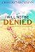 I Will Not Be Denied: Maste...