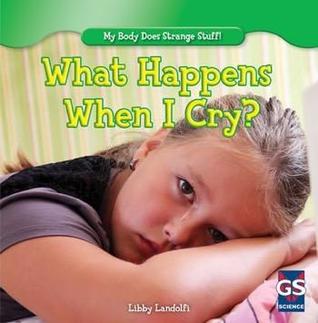 What Happens When I Cry? (My Body Does Strange Stuff!)