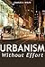 Urbanism Without Effort: Reconnecting with First Principles of the City