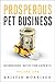 Prosperous Pet Business: Interviews With The Experts - Volume One