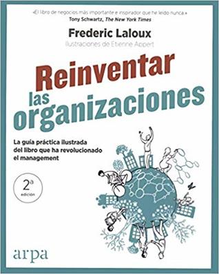 Reinventar las organizaciones: La guía práctica ilustrada del libro que ha revolucionado el management