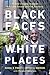 Black Faces in White Places: 10 Game-Changing Strategies to Achieve Success and Find Greatness