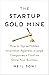 The Startup Gold Mine: How ...
