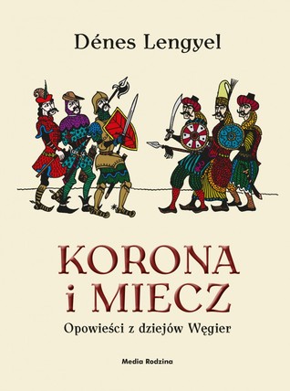 Korona i miecz. Opowieści z dziejów Węgier. (Hardcover)