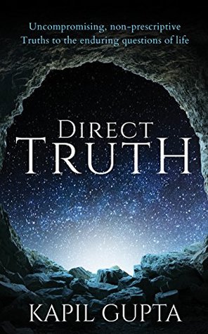 Direct Truth: Uncompromising, non-prescriptive Truths to the enduring questions of life (Kindle Edition)