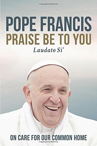 Praise Be to You: On Care for Our Common Home