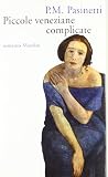 Piccole veneziane complicate (Romanzi e racconti) (Italian Edition) Piccole veneziane complicate (Romanzi e racconti) (Italian Edition)
