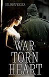 War-Torn Heart by Allison Wells