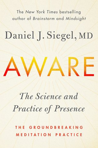 Aware: the science and practice of presence — a complete guide to the groundbreaking meditation practice