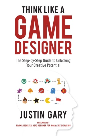 Think Like A Game Designer: The Step-by-Step Guide to Unlocking Your Creative Potential (Kindle Edition)