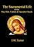 The Sacramental Life of His One, Holy, Catholic Apostolic Church by J.M. Turner
